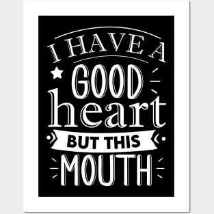 i have a good heart but this mouth Posters and Art